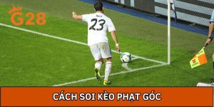 Cách Soi Kèo Phạt Góc Hiệu Quả Cho Hội Viên Đam Mê