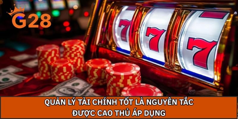 Quản lý tài chính tốt là nguyên tắc được cao thủ áp dụng