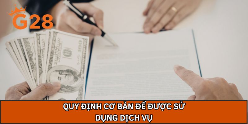 Quy định cơ bản để được sử dụng dịch vụ