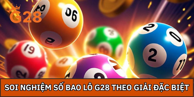 Soi nghiệm số bao lô G28 theo giải đặc biệt