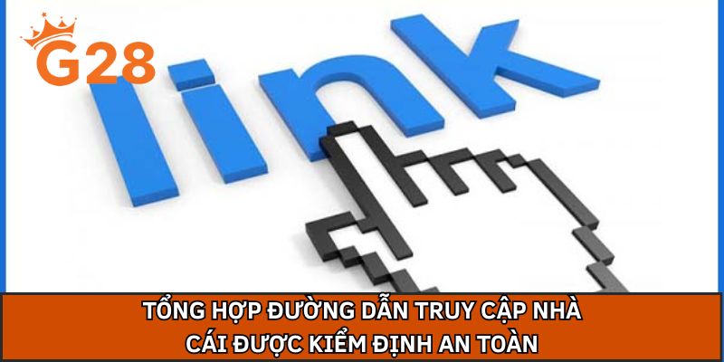 Tổng hợp đường dẫn truy cập nhà cái được kiểm định an toàn